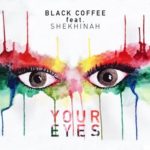 Black Coffee – Your Eyes ft. Shekhinah
