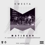 Kwesta – Mayibabo ft. Maphorisa, DJ Buckz & Okmalumkoolkat
