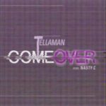Tellaman – Come Over ft. Nasty C