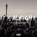 DJ Fanatic – It’s Alright ft. DreamTeam & Sphum