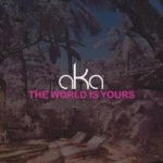 AKA – The World Is Yours