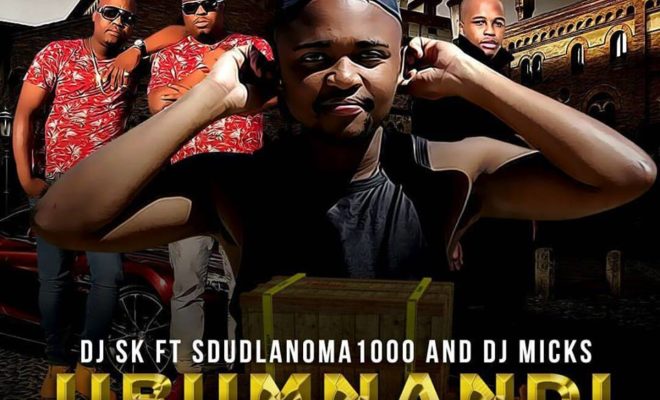 DOWNLOAD: DJ Sk ft Sdudla Noma1000 – Ubumnandi »» Fakaza