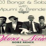 DJ Bongz & Sobz – Ofana Nawe (Sobz Remix) ft. Mpumi & Brenden