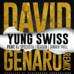 Yung Swiss – David Genaro (Remix) ft. Dj Speedsta, Reason, Ginger Trill
