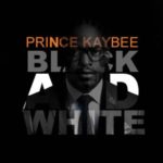 Prince Kaybee – Black & White