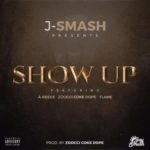J-Smash – Show Up ft. A-Reece, Zoocci Coke Dope & Flame