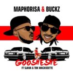 DJ Maphorisa & DJ Buckz – Goosheshe ft. Sjava & TDK Macassette