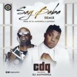 CDQ – Say Baba (Remix) ft. DJ Maphorisa