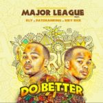 Major League – Do Better ft. Riky Rick, KLY & Patoranking
