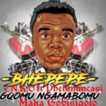 DJ Bhepepe & DJ NKO – Maka Gobisiqolo ft. Phelimucansi