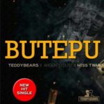 Teddy Bears – Butepu ft. Agernto Dust & Miss Twagg