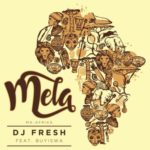 DJ Fresh – Mela (Ma-Africa) ft. Buyiswa