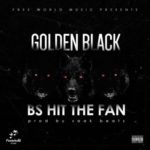 Golden Black – BS Hit The Fan