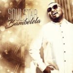 SoulStar – Bambela ft. Da Capo