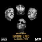 Mad On Dough – iNtombi Zabo ft. Danger & L’vovo