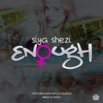 Siya Shezi – Enough ft. Makhafula Vilakazi