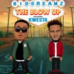 Big Dreamz – The Blow Up ft. Kwesta