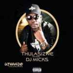 Thulasizwe  – Uthando Olunjani ft. DJ Micks