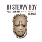 DJ Steavy Boy, Pam Love – Into Ngaye (Caiiro & DJ Love Candy Remix)
