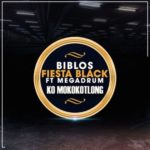 Biblos & Fiesta Black – Ko Mokokotlong ft. Megadrum | VIDEO