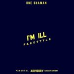 One Shaman – I’m Ill (Freestyle)