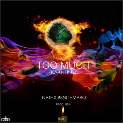 Nate – Too Much (Kakhulu) ft. B3nchmarQ