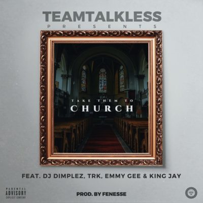 TeamTalkless – CHURCH ft. DJ Dimplez, TRK, Emmy Gee & King Jay