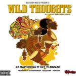 DJ Maphorisa – Wild Thoughts (DJ Khaled AfroBeat Remix) ft. Zingah & Kly