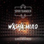 SpiritBanger – Washa Mlilo ft. Dladla Mshunqisi