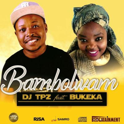 DJ Tpz – Bambolwam ft. Bukeka