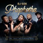 DJ Sox – Phophotha ft. Sir Bubzin, BHAR, Baba ka Nothing & Dotte