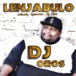 DJ Oros – Lenjabulo ft. DJ Cleo, Julluca & Spanner