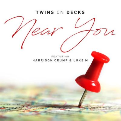 Twins On Decks – Near You ft. Harrison Crump & Luke M