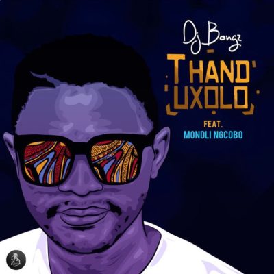 DJ Bongz – Thand’uxolo ft. Mondli Ngcobo