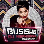 Busiswa – Bazoyenza ft. DJ Maphorisa