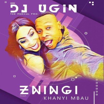 DJ UGin The Muzikal Frik – Zningi ft. Khanyi Mbau