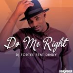 DJ Fortee – Do Me Right ft. Dindy