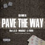 DJ Mr X – Pave The Way ft. Da L.E.S, Maggz & L-Tido