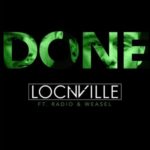 Locnville – Done ft. Radio & Weasel