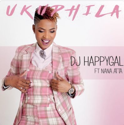 DJ HappyGal – Ukuphila ft. Nana Atta