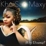 KhoiSan Maxy – Why Uvuma? + ALBUM