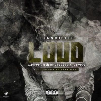 ThandoNje – Loud ft. Ex Global, Flame & Ecco