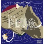 Ginger Trill – The Plug ft. Zoocci Coke Dope