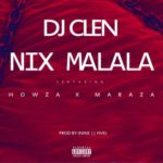 DJ Clen – Nix Malala ft. Maraza & Howza