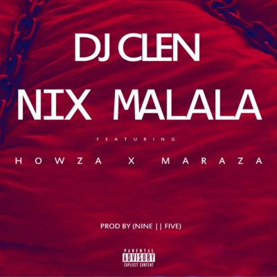 DJ Clen – Nix Malala ft. Maraza & Howza