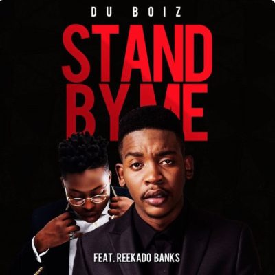Du Boiz – Stand By Me ft. Reekado Banks