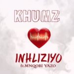 Khumz – Inhliziyo ft. Mnqobi Yazo