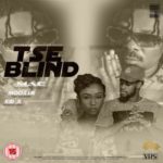 Ma-E – Tse Blind ft. Kid X & Moozlie