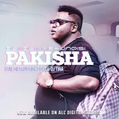 Dladla Mshunqisi – Pakisha ft. Distruction Boyz & DJ Tira