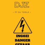 PS Djz – Ingozi Danger Gevaar ft. DJ Toolz